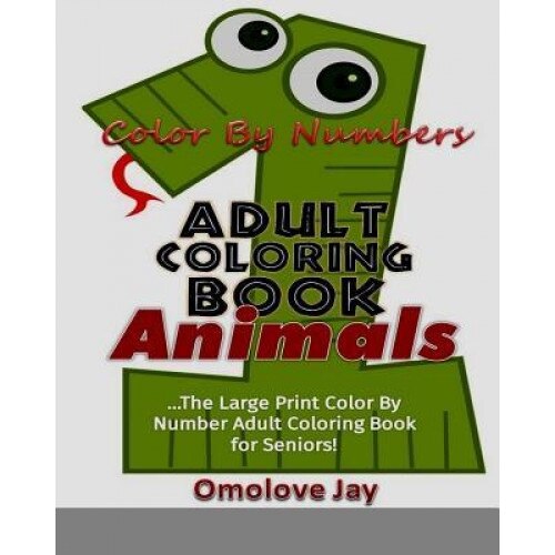 Color by Number Adult Coloring Book Animals: The Large Print Color by Number Adu, Omolove Jay (Author)