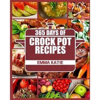 Crock Pot: 365 Days of Crock Pot Recipes (Crock Pot, Crock Pot Recipes, Crock Pot Cookbook, Slow Cooker, Slow Cooker Cookbook, Sl, Emma Katie (Author) Crock Pot: 365 Days of Crock Pot Recipes (Crock Pot, Crock Pot Recipes, Crock Pot Cookbook, Slow Cooker, Slow Cooker Cookbook, Sl, Emma Katie (Author)