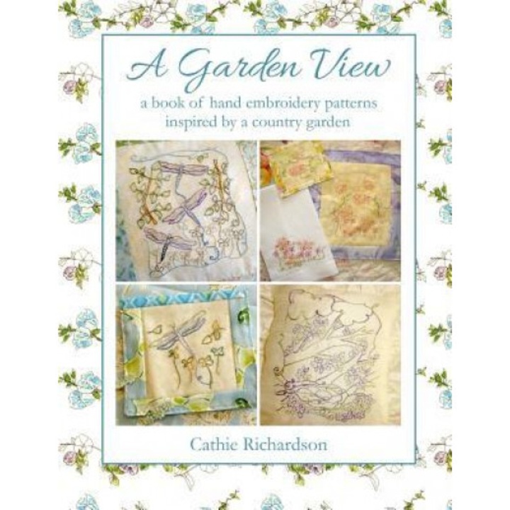 A Garden View: A Book of Hand Embroidery Patterns Inspired by the Country Garden, Cathie Richardson (Author)