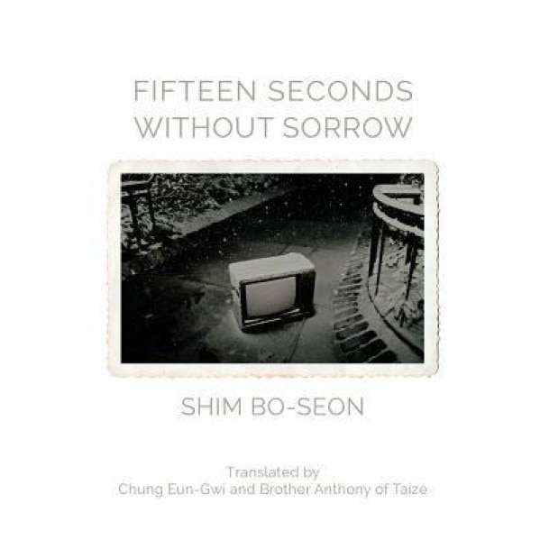 Fifteen Seconds Without Sorrow, Shim Bo-Seon (Author)