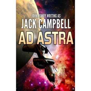 Ad Astra, Jack Campbell (Author) Ad Astra, Jack Campbell (Author)