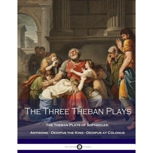 The Three Theban Plays: Antigone - Oedipus the King - Oedipus at Colonus (Theban Plays of Sophocles - Antigone - Oedipus the King - Oedipus at, Sophocles (Author)