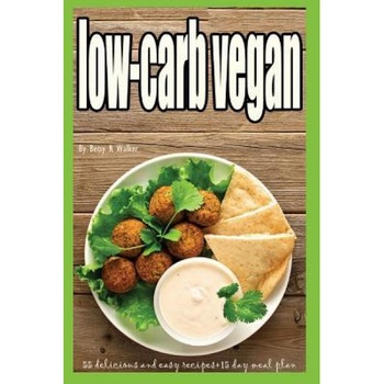 Low-Carb Vegan: 55 Delicious and Easy Recipes+15 Day Meal Plan (Low Carb Vegan Diet, Low Cholesterol Diet, Sugar-Free Diet, Kosher, Lo, Betsy R. Walker (Author) Low-Carb Vegan: 55 Delicious and Easy Recipes+15 Day Meal Plan (Low Carb Vegan Diet, Low Cholesterol Diet, Sugar-Free Diet, Kosher, Lo, Betsy R. Walker (Author)