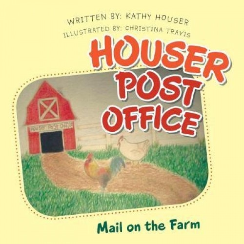 Houser Post Office: Mail on the Farm, Kathy Houser (Author)