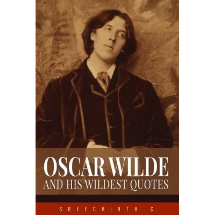 Oscar Wilde and His Wildest Quotes, Sreechinth C (Author)