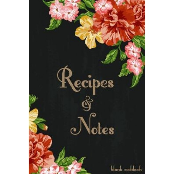 Blank Cookbook Recipes & Notes: Recipe Journal, Recipe Book, Cooking Gifts (Floral), Piper Myers Journals (Author)