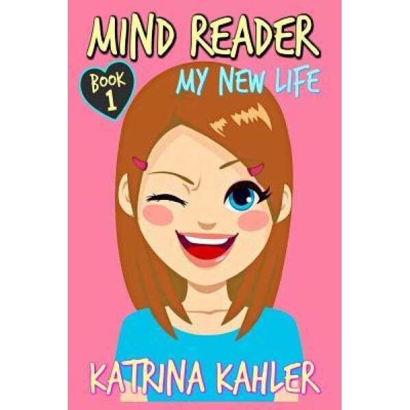 Mind Reader: Book 1: My New Life, Katrina Kahler (Author)