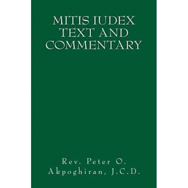 Mitis Iudex: Text and Commentary, J. C. D. Rev Peter O. Akpoghiran (Author)