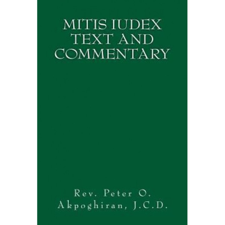 Mitis Iudex: Text and Commentary, J. C. D. Rev Peter O. Akpoghiran (Author)