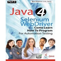 part 2 java 4 selenium webdriver come learn how to program for automation testing black amp white edition rex allen jones ii author imagen 5_0_
0