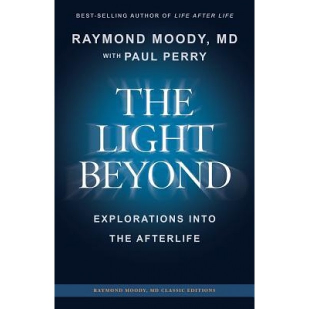The Light Beyond by Raymond Moody, MD: Explorations Into the Afterlife, MD Raymond Moody (Author)