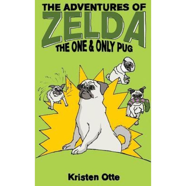 The Adventures of Zelda: The One and Only Pug, Kristen Otte (Author)