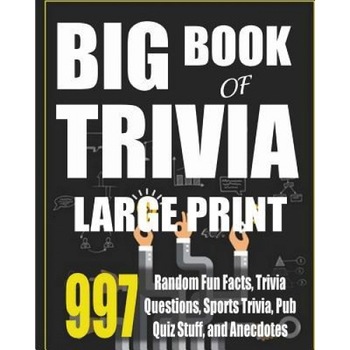Big Book of Trivia Large Print Edition: 997 Random Fun Facts, Trivia Questions, Sports Trivia, Pub Quiz Stuff, and Anecdotes to Amaze Your Family and, Adicus Abbott (Author) Big Book of Trivia Large Print Edition: 997 Random Fun Facts, Trivia Questions, Sports Trivia, Pub Quiz Stuff, and Anecdotes to Amaze Your Family and, Adicus Abbott (Author)