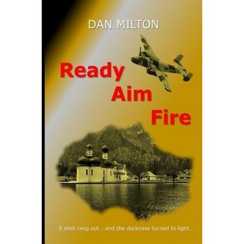 Ready, Aim, Fire!, Dan Milton (Author) Ready, Aim, Fire!, Dan Milton (Author)