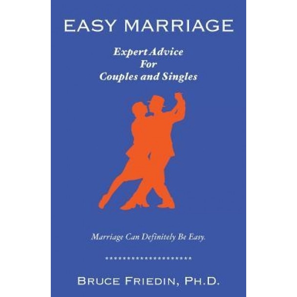 Easy Marriage: Expert Advice for Couples and Singles, Ph. D. Bruce Friedin (Author)