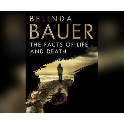 The Facts of Life and Death, Belinda Bauer (Author)