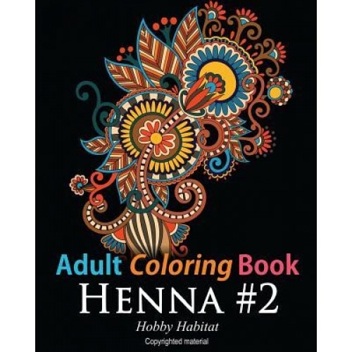 Adult Coloring Book: Henna #2: Coloring Book for Adults Featuring 50 Inspirational Henna Paisley Designs, Hobby Habitat Coloring Books (Author)