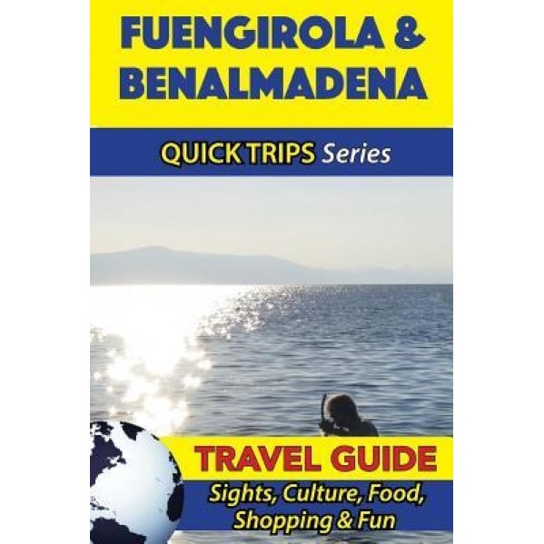 Fuengirola & Benalmadena Travel Guide (Quick Trips Series): Sights, Culture, Food, Shopping & Fun, Shane Whittle (Author)