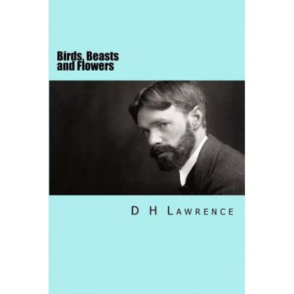 Birds, Beasts and Flowers, D. H. Lawrence (Author)