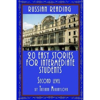 Russian Reading: 20 Easy Stories for Intermediate Students. Level II, Tatiana Mikhaylova (Author) Russian Reading: 20 Easy Stories for Intermediate Students. Level II, Tatiana Mikhaylova (Author)