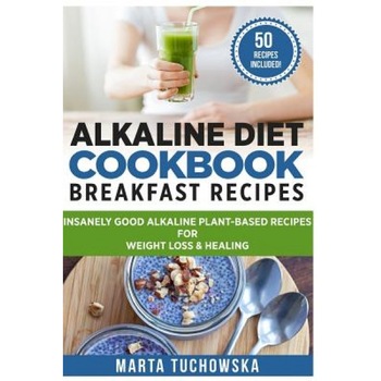 Alkaline Diet Cookbook: Breakfast Recipes: Insanely Good Alkaline Plant-Based Recipes for Weight Loss & Healing, Marta Tuchowska (Author) Alkaline Diet Cookbook: Breakfast Recipes: Insanely Good Alkaline Plant-Based Recipes for Weight Loss & Healing, Marta Tuchowska (Author)