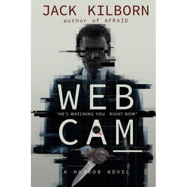 Webcam - A Novel of Terror, Jack Kilborn (Author)