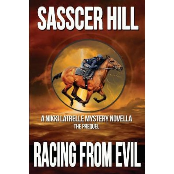 Racing from Evil: A Nikki Latrelle Mystery Novella; The Prequel, Sasscer Hill (Author)