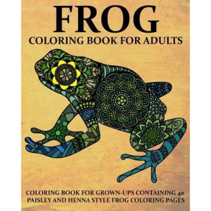 Frog Coloring Book for Adults: Coloring Book for Grown-Ups Containing 40 Paisly and Henna Style Frog Coloring Pages, Coloring Books Now (Author)