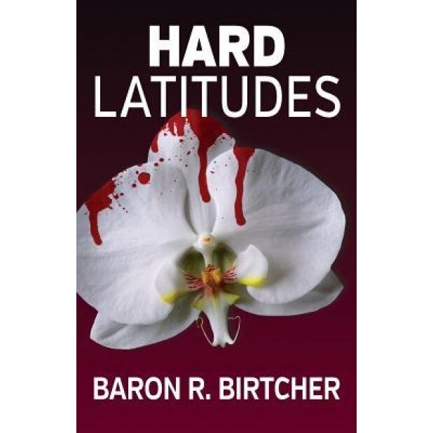 Hard Latitudes, Baron R. Birtcher (Author)