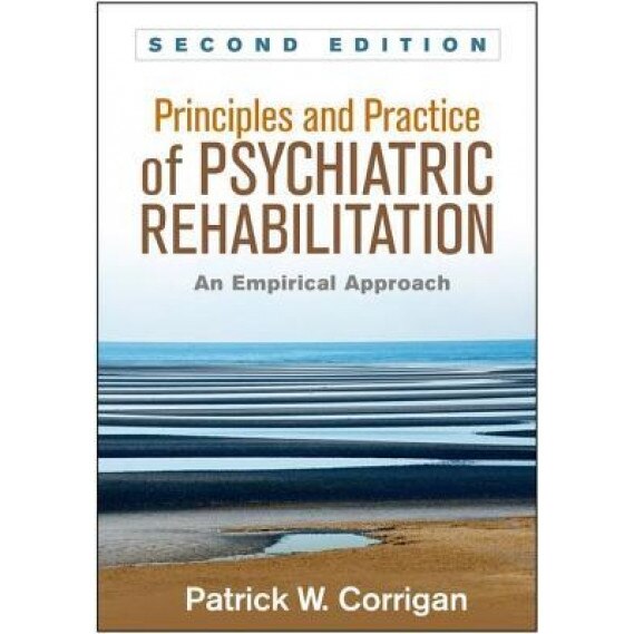 Principles and Practice of Psychiatric Rehabilitation, Second Edition: An Empirical Approach - Patrick W. Corrigan (Author)