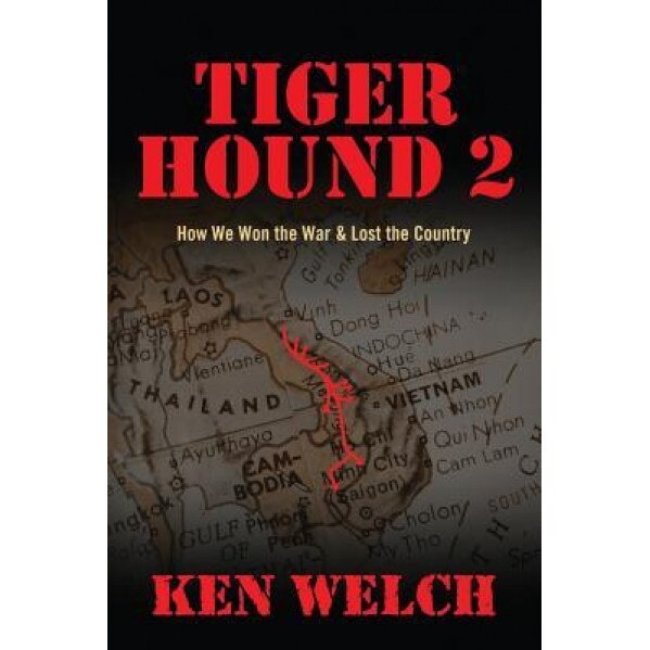 Tiger Hound 2: How We Won the War & Lost the Country, Ken Welch (Author)