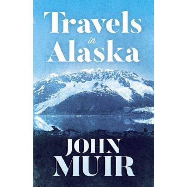 Travels in Alaska, John Muir (Author)