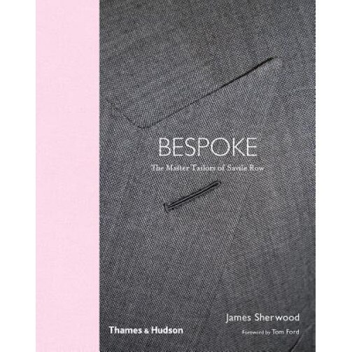 Bespoke: The Master Tailors of Savile Row, James Sherwood (Author)