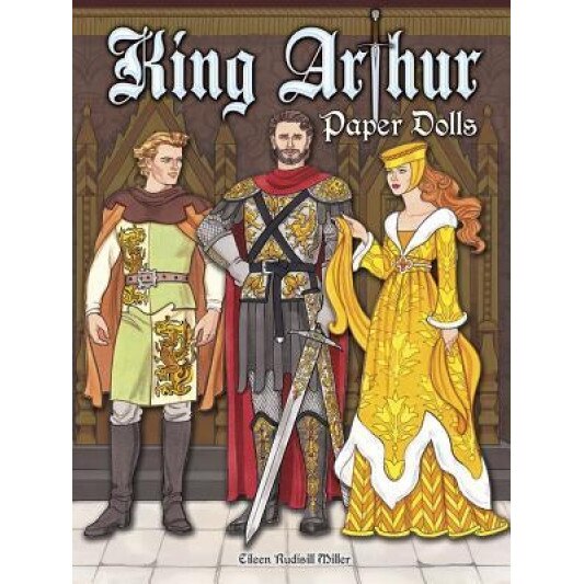 King Arthur Paper Dolls, Eileen Rudisill Miller (Author)