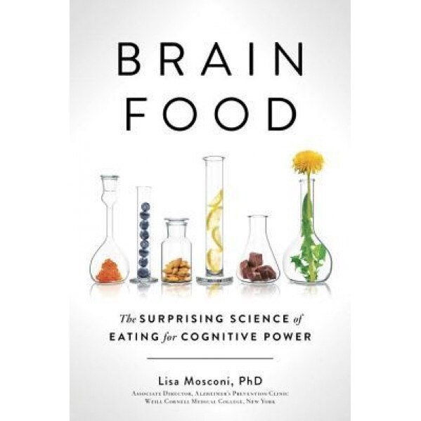 Brain Food: The Surprising Science of Eating for Cognitive Power, Lisa Mosconi (Author)