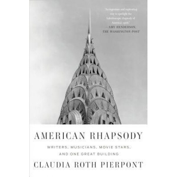 American Rhapsody: Writers, Musicians, Movie Stars, and One Great Building, Claudia Roth Pierpont (Author)