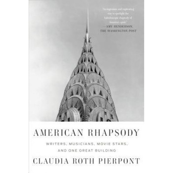 American Rhapsody: Writers, Musicians, Movie Stars, and One Great Building, Claudia Roth Pierpont (Author) American Rhapsody: Writers, Musicians, Movie Stars, and One Great Building, Claudia Roth Pierpont (Author)