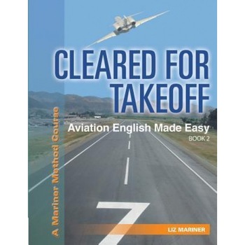 Cleared for Takeoff Aviation English Made Easy: Book 2, Liz Mariner (Author) Cleared for Takeoff Aviation English Made Easy: Book 2, Liz Mariner (Author)