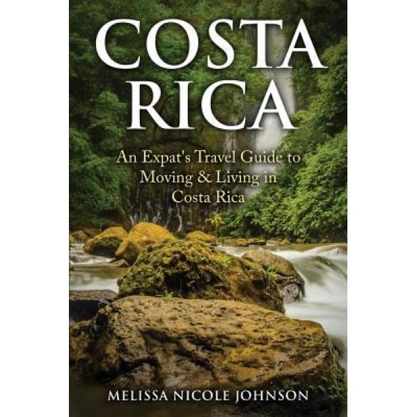 Costa Rica An Expat's Travel Guide to Moving & Living