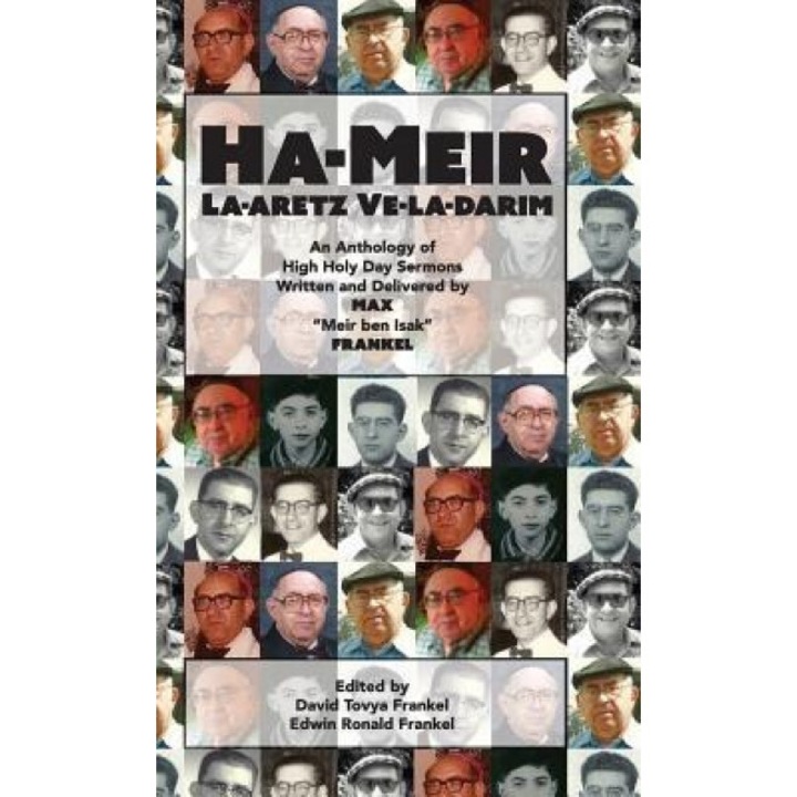Ha-Meir La-Aretz Ve-La-Darim: An Anthology of High Holy Day Sermons Written and Delivered by Max "Meir Ben Isak" Frankel, Max Frankel (Author)