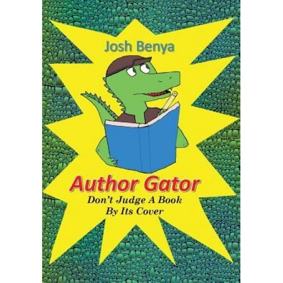 Author Gator: Don't Judge a Book by Its Cover, Josh Benya (Author)