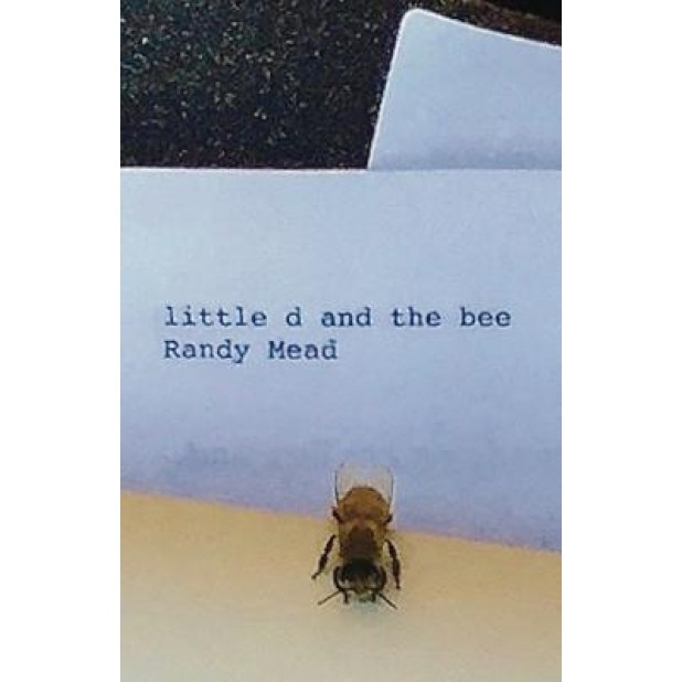 Little D and the Bee: A Powerful True Story of Love and Forgiveness, Randy Mead (Author)