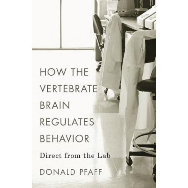 How the Vertebrate Brain Regulates Behavior: Direct from the Lab, Donald Pfaff (Author)