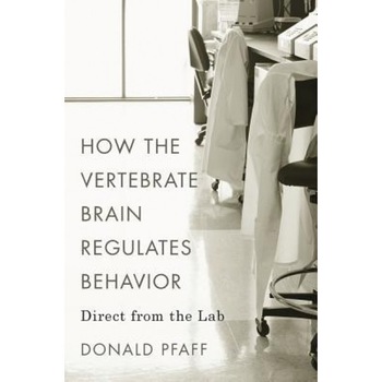 How the Vertebrate Brain Regulates Behavior: Direct from the Lab, Donald Pfaff (Author) How the Vertebrate Brain Regulates Behavior: Direct from the Lab, Donald Pfaff (Author)