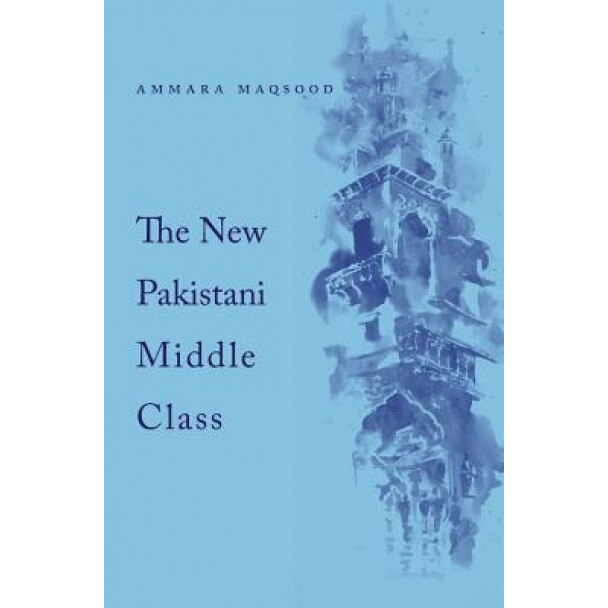The New Pakistani Middle Class, Ammara Maqsood (Author)