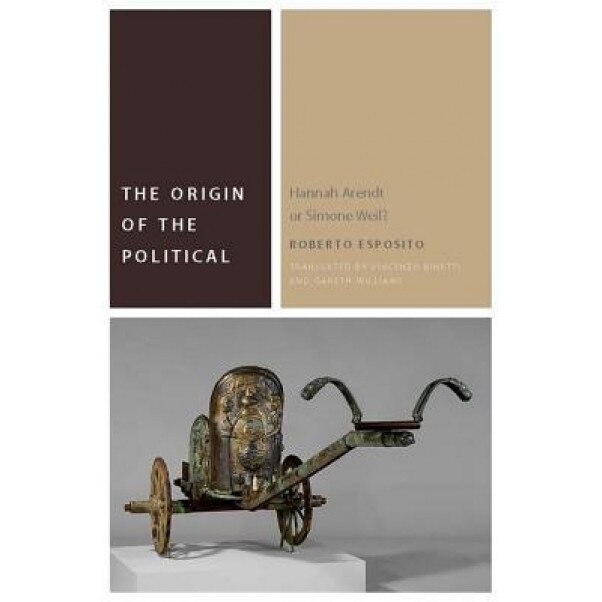 The Origin of the Political: Hannah Arendt or Simone Weil?, Roberto Esposito (Author)