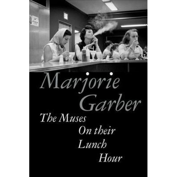 The Muses on Their Lunch Hour, Marjorie Garber (Author)