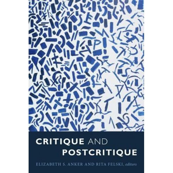 Critique and Postcritique, Elizabeth S. Anker (Editor)