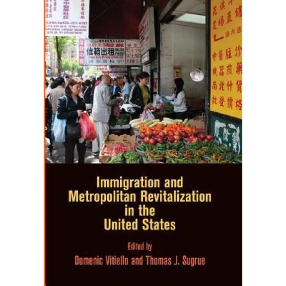 Immigration and Metropolitan Revitalization in the United States, Domenic Vitiello (Editor)