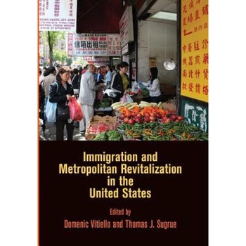 Immigration and Metropolitan Revitalization in the United States, Domenic Vitiello (Editor) Immigration and Metropolitan Revitalization in the United States, Domenic Vitiello (Editor)